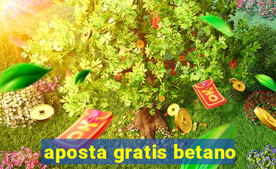 aposta gratis betano